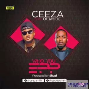 Ceeza - Who U EPP? ft. Olamide